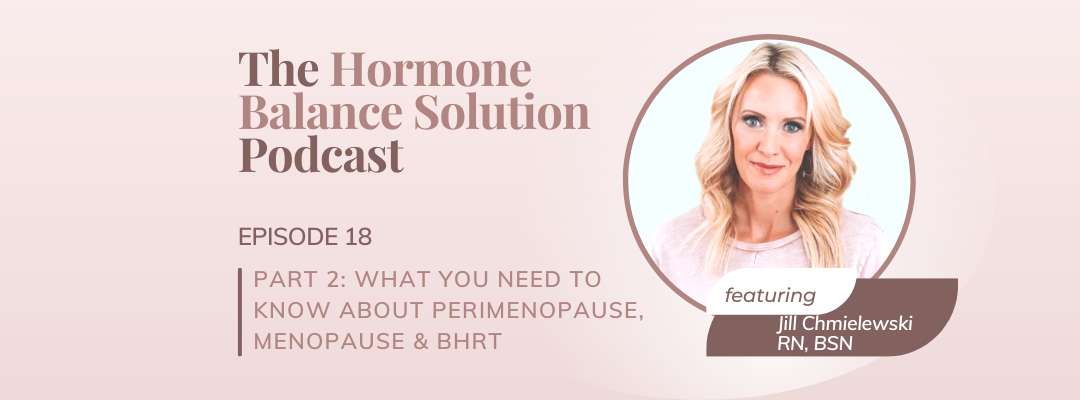 PART 2: What you need to know about perimenopause, menopause & BHRT with Jill Chmielewski, RN, BSN