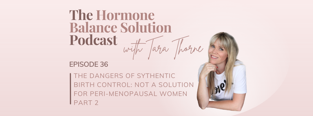 The dangers of synthetic birth control: not a solution for peri-menopausal women PART 2
