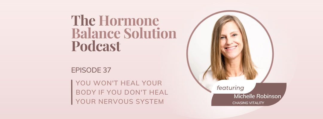 You won’t heal your body if you don’t heal your nervous system: an amazing conversation with Michelle Robinson