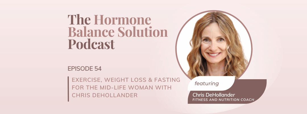 Exercise, weight loss & fasting for the mid-life woman with Chris DeHollander