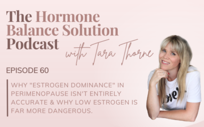 Why “estrogen dominance” in perimenopause isn't entirely accurate & why LOW estrogen is far more dangerous.