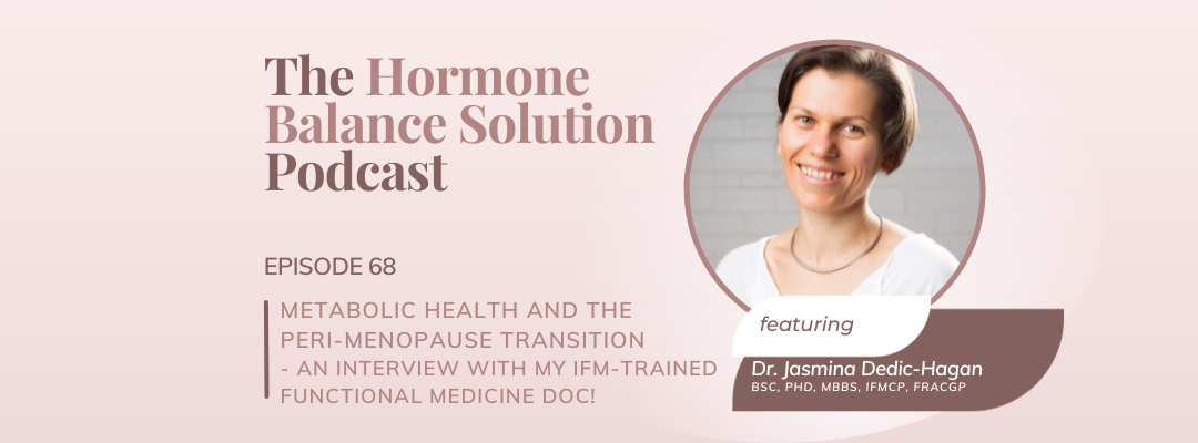 Metabolic health and the peri-menopause transition – An interview with my IFM-trained functional medicine doc!