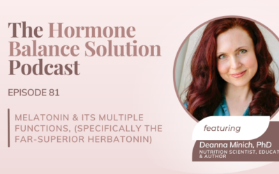 An interview with Deanna Minich, PhD, nutrition scientist, educator, & author about melatonin & its multiple functions.