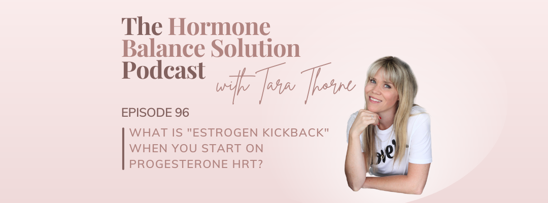 What is “Estrogen Kickback” when you start on progesterone HRT?