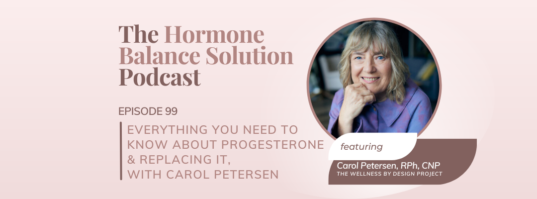 Everything you need to know about progesterone & replacing it, with Carol Petersen