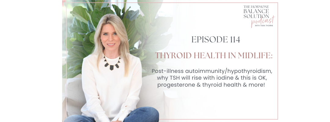 Thyroid health in midlife: post-illness autoimmunity/hypothyroidism, why TSH will rise with iodine & this is OK, progesterone & thyroid health & more!