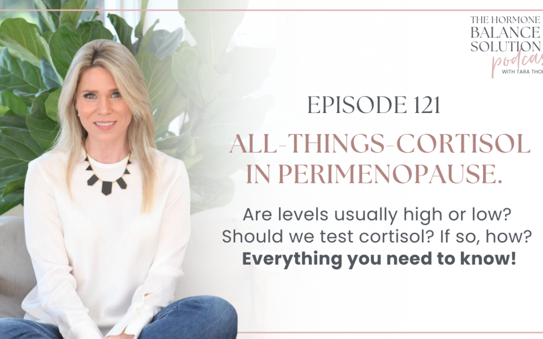 All-things-cortisol in perimenopause. Are levels usually high or low? Should we test cortisol? If so, how? Everything you need to know!