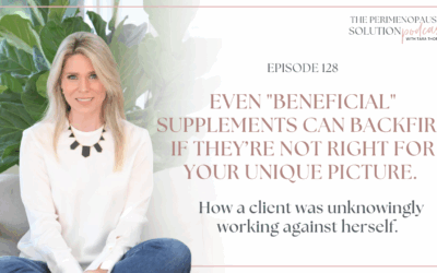 Even “beneficial” supplements can backfire if they’re not right for your unique picture. How a client was unknowingly working against herself.
