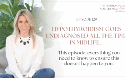 Hypothyroidism goes undiagnosed all the time in midlife. This episode: everything you need to know to ensure this doesn't happen to you.