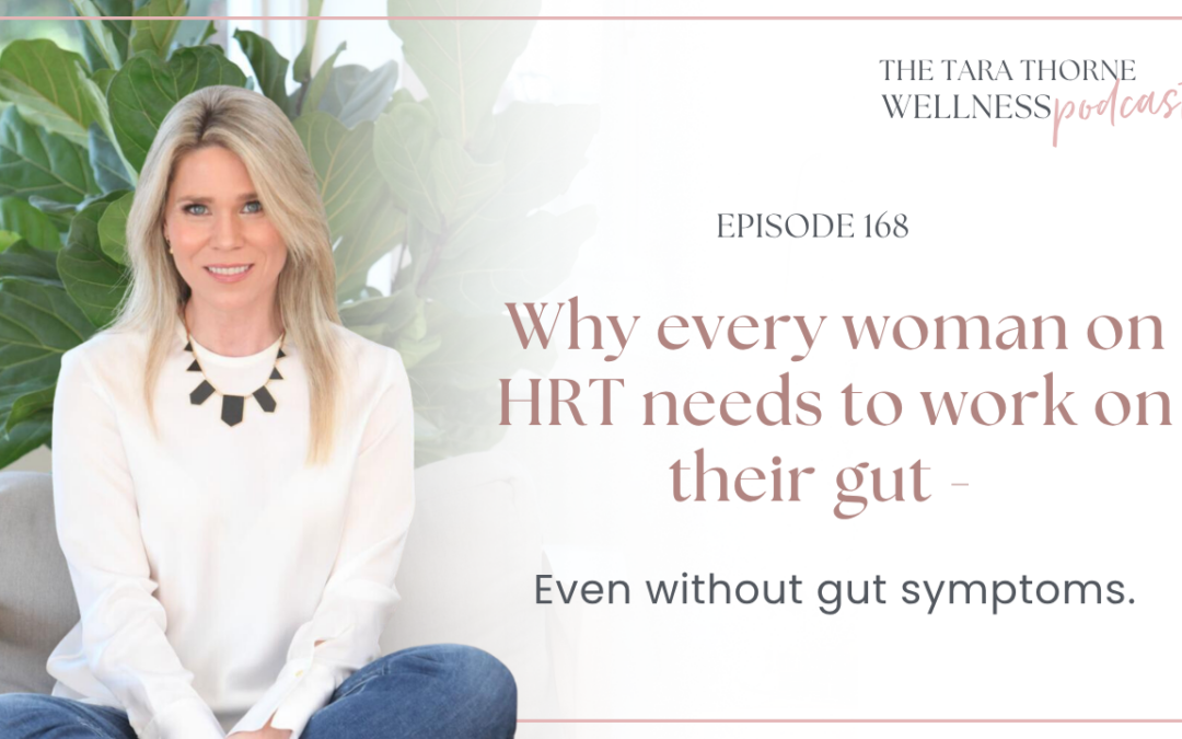 Why every woman on HRT needs to work on their gut – even without gut symptoms.